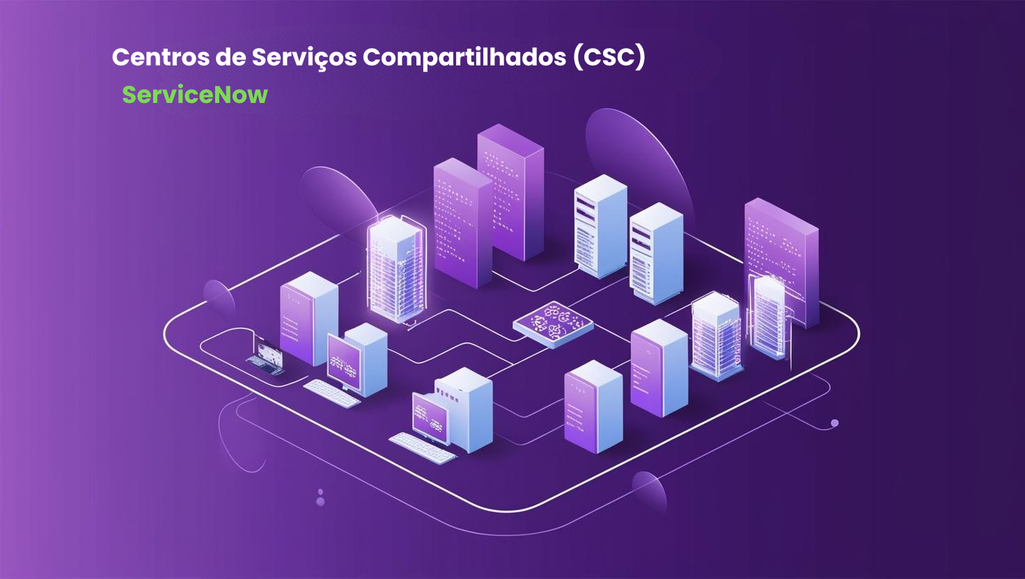 Centros de Serviços Compartilhados (CSC) - ServiceNow